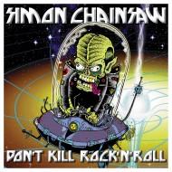 SIMON CHAINSAW « Don’t Kill Rock’N’Roll »