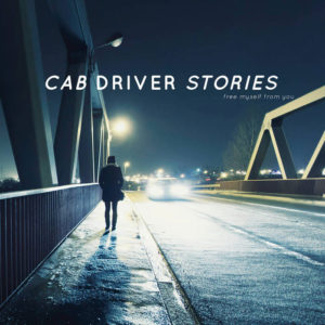 CAB DRIVER STORIES "Free Myself From You" - NEW ALBUM !